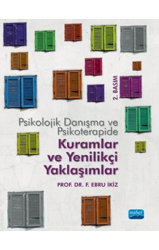 Psikolojik Danışma ve Psikoterapide Kuramlar ve Yenilikçi Yaklaşımlar - F. Ebru İkiz - Nobel Akademik Yayıncılık Psikolojik Danışma ve Psikoterapide Kuramlar ve Yenilikçi Yaklaşımlar - F. Ebru İkiz - Nobel Akademik Yayıncılık