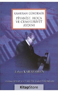 Kamuran Gündemir Piyanist, Hoca Ve Cumhuriyet Aydını / Erhan K... Kamuran Gündemir Piyanist, Hoca Ve Cumhuriyet Aydını / Erhan K...