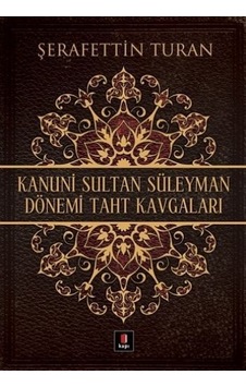 Kanuni Sultan Süleyman Dönemi Taht Kavgaları - Şerafettin Turan - Kapı Yayınları Kanuni Sultan Süleyman Dönemi Taht Kavgaları - Şerafettin Turan - Kapı Yayınları