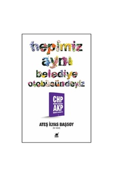 Hepimiz Aynı Belediye Otobüsündeyiz - CHP Neden Kazandı? AKP Neden Kaybetti?2 - Ateş İlyas Başsoy - Ayrıntı Yayınları Hepimiz Aynı Belediye Otobüsündeyiz - CHP Neden Kazandı? AKP Neden Kaybetti?2 - Ateş İlyas Başsoy - Ayrıntı Yayınları