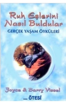 Ruh Eşlerini Nasıl Buldular Gerçek Yaşam Öyküleri - Joyce & Barry Vissel 1.baskı Ruh Eşlerini Nasıl Buldular Gerçek Yaşam Öyküleri - Joyce & Barry Vissel 1.baskı