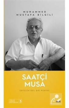 Saatçi Musa - Entelektüel Bir Portre - Muhammed Mustafa Bilgili - İlem Yayınları