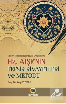 Hz. Aişe'nin Tefsir Rivayetleri ve  Metodu - Sevgi Tütün - Kayıhan Yayınları