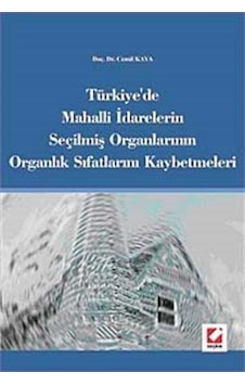 Türkiye'de Mahalli İdarelerin Seçilmiş Organlarının Organlık Sıfatlarını Kaybetmeleri - Cemil Kaya - Seçkin Yayıncılık