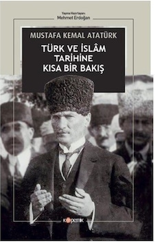 Türk ve İslam Tarihine Kısa Bir Bakış - Mustafa Kemal Atatürk - Kopernik Kitap