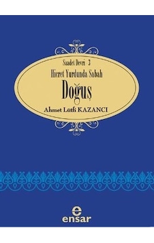 Hicret Yurdunda Sabah Doğuşu - Ahmet Lütfi Kazancı - Ensar Neşriy
