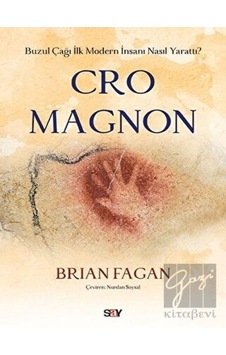 Cro Magnon-Buzul Çağı İlk Modern İnsanı Nasıl Yarattı? - Brian Fagan - Say Yayınları Cro Magnon-Buzul Çağı İlk Modern İnsanı Nasıl Yarattı? - Brian Fagan - Say Yayınları
