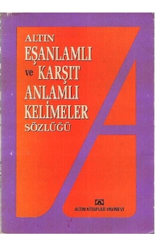 Altın Eşanlamlı Ve Karşıt Anlamlı Kelimeler Sözlüğü (2.El)