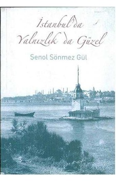 İstanbul'da Yalnızlık Da Güzel - Şenol Sönmez Gül İstanbul'da Yalnızlık Da Güzel - Şenol Sönmez Gül