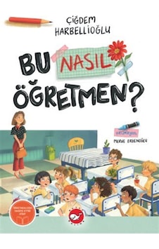 Bu Nasıl Öğretmen / Çiğdem Harbellioğlu Bu Nasıl Öğretmen / Çiğdem Harbellioğlu