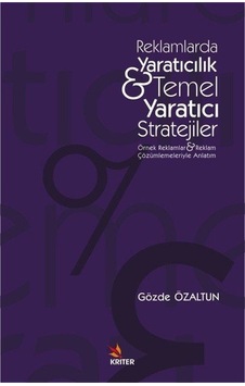 Reklamlarda Yaratıcılık & Temel Yaratıcı Stratejiler - Gözde Özaltun - Kriter Reklamlarda Yaratıcılık & Temel Yaratıcı Stratejiler - Gözde Özaltun - Kriter