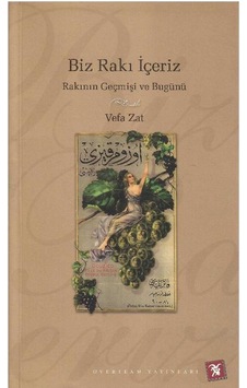 Biz Rakı İçeriz Rakının Geçmişi Ve Bugünü - Vefa Zat İmzalı Ve İthaflı