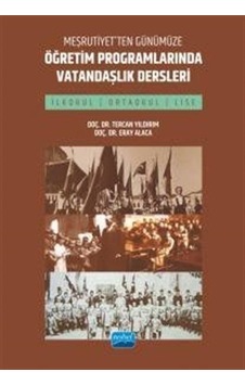 Meşrutiyet'ten Günümüze Öğretim Programlarında Vatandaşlık Dersleri - İlkokul Ortaokul ve Lise - Eray Alaca - Nobel Akademik Yayıncılık Meşrutiyet'ten Günümüze Öğretim Programlarında Vatandaşlık Dersleri - İlkokul Ortaokul ve Lise - Eray Alaca - Nobel Akademik Yayıncılık