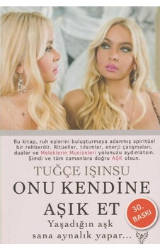 Onu Kendine Aşık Et: Yaşadığın Aşk Sana Aynalık Yapar - Tuğçe Işınsu