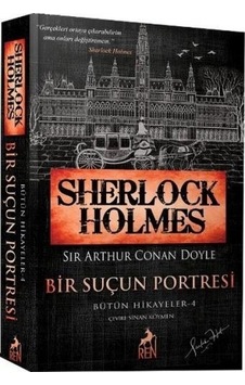 Sherlock Holmes - Bir Suçun Portresi - Bütün Hikayeler 4 - Sir Arthur Conan Doyle - Ren Kitap