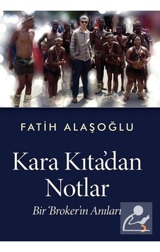 Kara Kıta'dan Notlar - Bir Broker'ın Anıları - Fatih Alaşoğlu - Cinius Kara Kıta'dan Notlar - Bir Broker'ın Anıları - Fatih Alaşoğlu - Cinius