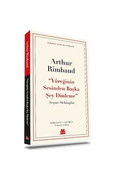 Yüreğinin Sesinden Başka Şey Dinleme - Seçme Mektuplar - Arthur Rimbaud - Kırmızı Kedi