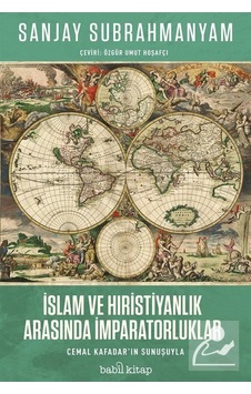 İslam ve Hıristiyanlık Arasında İmparatorluklar - Sanjay Subrahmanyam - Babil Kitap İslam ve Hıristiyanlık Arasında İmparatorluklar - Sanjay Subrahmanyam - Babil Kitap