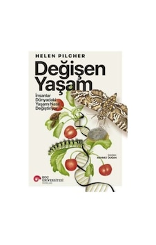 Değişen Yaşam - İnsanlar Dünyadaki Yaşamı Nasıl Değiştiriyor - Helen Pilcher - Koç Üniversitesi Yayınları Değişen Yaşam - İnsanlar Dünyadaki Yaşamı Nasıl Değiştiriyor - Helen Pilcher - Koç Üniversitesi Yayınları
