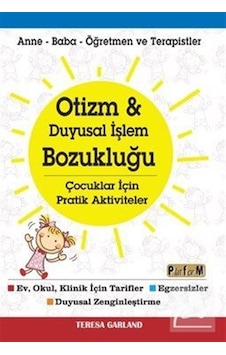 Otizm ve Duyusal İşlem Bozukluğu-Çocuklar için Aktiviteler - Teresa Garland - Platform Yayınları