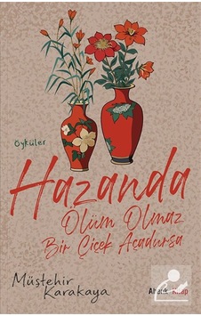 Hazanda Ölüm Olmaz Bir Çiçek Açadursa / Müştehir Karakaya Hazanda Ölüm Olmaz Bir Çiçek Açadursa / Müştehir Karakaya