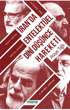 İran'da Entelektüel Dini Düşünce Hareketi - Asiye Tığlı - Mana Yayınları