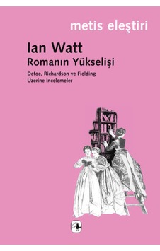 Romanın Yükselişi Defoe Richardson ve Fielding Üzerine İncelemeler - Ian Watt - Metis Yayınları Romanın Yükselişi Defoe Richardson ve Fielding Üzerine İncelemeler - Ian Watt - Metis Yayınları