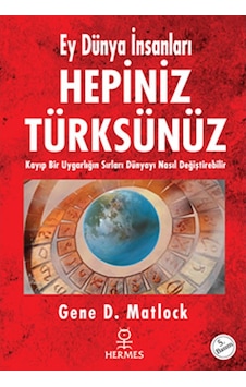 Hepiniz Türksünüz Ey Dünya Insanları Kayıp Bir Uygarlığın Sırl 9789756130193