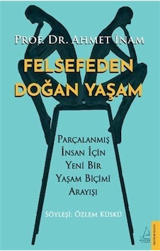 Felsefeden Doğan Yaşam / Ahmet İnam Felsefeden Doğan Yaşam / Ahmet İnam