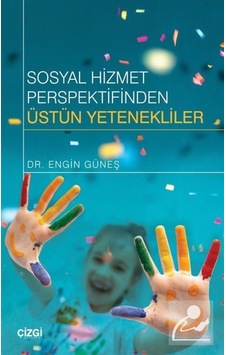Sosyal Hizmet Perspektifinden Üstün Yetenekliler / Engin Güneş