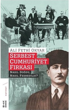 Serbest Cumhuriyet Fırkası-Nasıl Doğdu Nasıl Feshedildi? - Ali Fethi Okyar - Ketebe