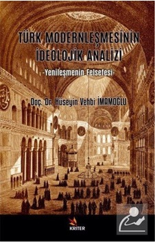 Türk Modernleşmesinin İdeolojik Analizi - Yenileşmenin Felsefesi - Hüseyin Vehbi İmamoğlu - Kriter