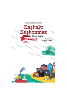 Kuşkulu Kuşkonmaz-Akrobatik Öyküler - Göknur Birincioğlu - Hep Kitap Kuşkulu Kuşkonmaz-Akrobatik Öyküler - Göknur Birincioğlu - Hep Kitap