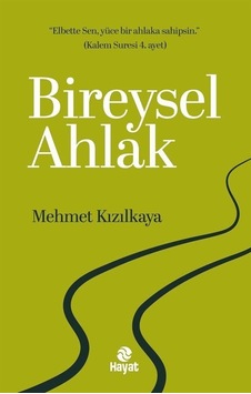 Bireysel Ahlak / Mehmet Kızılkaya Bireysel Ahlak / Mehmet Kızılkaya