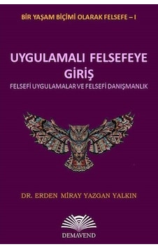 Uygulamalı Felsefeye Giriş / Dr. Erden Miray Yazgan Yalkın 9786257087100 Uygulamalı Felsefeye Giriş / Dr. Erden Miray Yazgan Yalkın 9786257087100