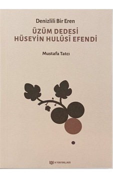 Denizlili Bir Eren Üzüm Dedesi Hüseyin Hulûsî Efendi / Mustafa... Denizlili Bir Eren Üzüm Dedesi Hüseyin Hulûsî Efendi / Mustafa...