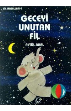 Geceyi Unutan Fil - Aytül Akal - Uçanbalık Yayıncılık Geceyi Unutan Fil - Aytül Akal - Uçanbalık Yayıncılık