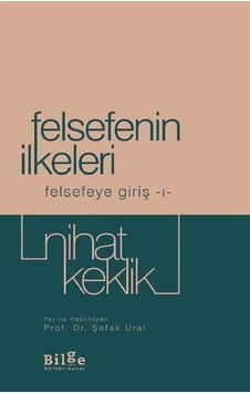 Felsefenin İlkeleri - Felsefeye Giriş 1 - Nihat Keklik - Bilge Kültür Sanat