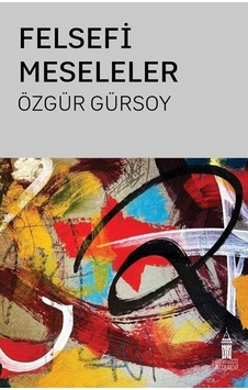 Felsefi Meseleler / Özgür Gürsoy Felsefi Meseleler / Özgür Gürsoy