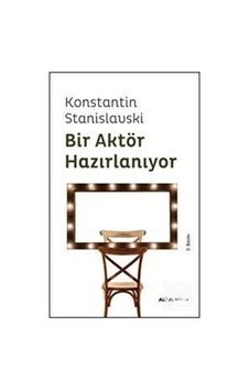 Bir Aktör Hazırlanıyor - Konstantin Stanislavski - Alfa Yayıncılık Bir Aktör Hazırlanıyor - Konstantin Stanislavski - Alfa Yayıncılık