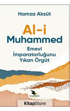 Al-i Muhammed Emevi İmparatorluğunu Yıkan Örgüt - Hamza Aksüt - Kalender Yayınevi Al-i Muhammed Emevi İmparatorluğunu Yıkan Örgüt - Hamza Aksüt - Kalender Yayınevi
