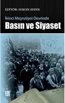 İkinci Meşrutiyet Devrinde Basın ve Siyaset - Hakan Aydın - Palet Yayınları