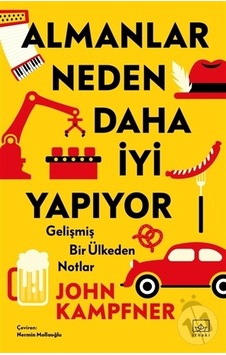 Almanlar Neden Daha İyi Yapıyor: Gelişmiş Bir Ülkeden Notlar - John Kampfner - İthaki Yayınları Almanlar Neden Daha İyi Yapıyor: Gelişmiş Bir Ülkeden Notlar - John Kampfner - İthaki Yayınları