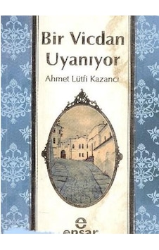 Bir Vicdan Uyanıyor - Lütfi Kazancı - Ensar Neşriyat