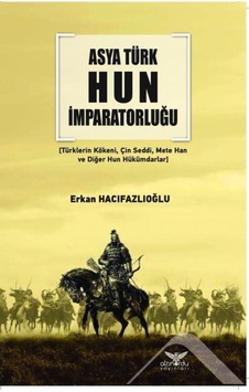 Asya Türk Hun Imparatorluğu / Erkan Hacıfazlıoğlu 9786057702241 Asya Türk Hun Imparatorluğu / Erkan Hacıfazlıoğlu 9786057702241