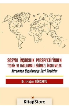 Sosyal İnşacılık Perspektifinden Teorik ve Uygulamalı Bilimsel İncelemeler - Ertuğrul Gökçekuyu - Kriter Sosyal İnşacılık Perspektifinden Teorik ve Uygulamalı Bilimsel İncelemeler - Ertuğrul Gökçekuyu - Kriter