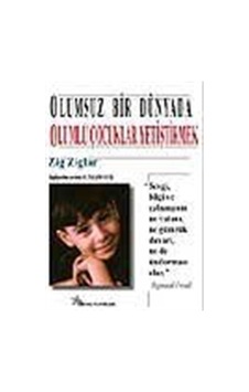 Olumsuz Bir Dünyada Olumlu Çocuklar Yetiştirmek / Zig Ziglar Olumsuz Bir Dünyada Olumlu Çocuklar Yetiştirmek / Zig Ziglar