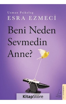 Beni Neden Sevmedin Anne? - Esra Ezmeci - Destek Yayınları Beni Neden Sevmedin Anne? - Esra Ezmeci - Destek Yayınları