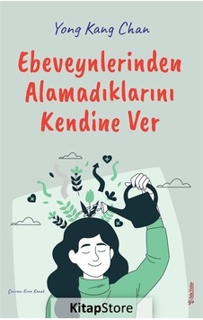 Ebeveynlerinden Alamadıklarını Kendine Ver - Yong Kang Chan - Sola Unitas Ebeveynlerinden Alamadıklarını Kendine Ver - Yong Kang Chan - Sola Unitas