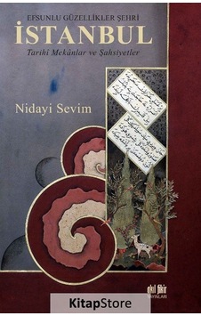 Efsunlu Güzellikler Şehri İstanbul - Tarihi Mekanlar ve Şahsiyetler - Nidayi Sevim - Akıl Fikir Yayınları Efsunlu Güzellikler Şehri İstanbul - Tarihi Mekanlar ve Şahsiyetler - Nidayi Sevim - Akıl Fikir Yayınları
